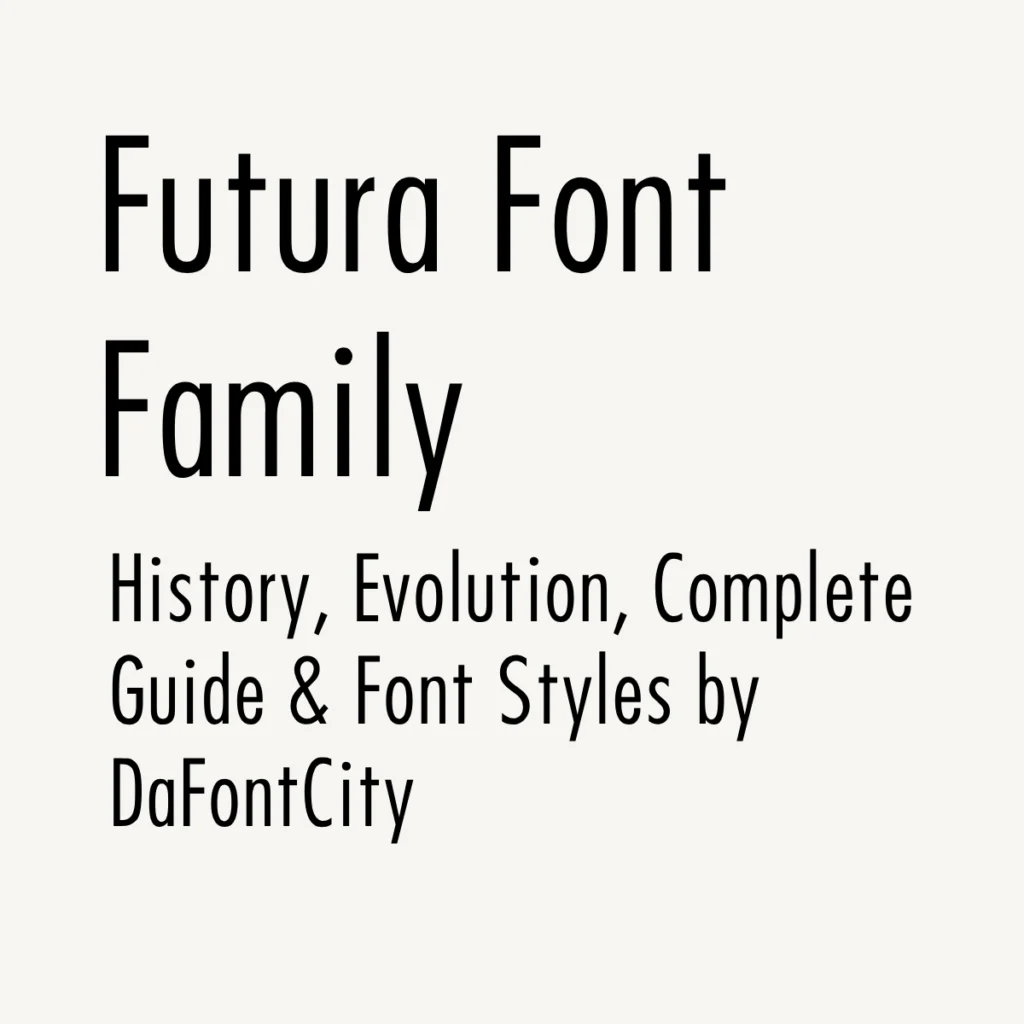 Futura Font Family: History, Evolution, Complete Guide & Font Styles by DaFontCity